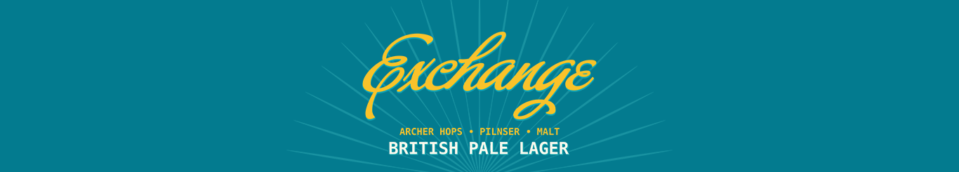 Teal beer label design with yellow script text reading ‘Exchange’ above smaller text ‘Archer Hops • Pilsner • Malt’ and bold white text reading ‘British Pale Lager’. Subtle sunburst lines radiate from the bottom centre.