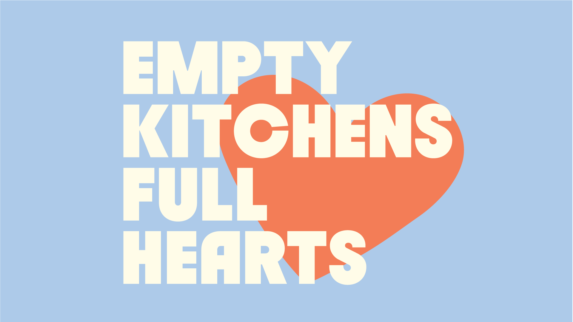 A light orange heart sitting behind off-white text reading "EMPTY KITCHENS FULL HEARTS" on a baby blue background